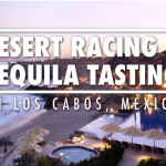 SHORTLIST: DESERT RACING AND TEQUILA TASTING IN LOS CABOS, MEXICO