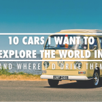 10 CARS I WANT TO EXPLORE THE WORLD IN