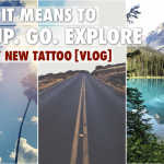 WHAT IT MEANS TO “GET UP. GO. EXPLORE.” PLUS MY NEW TATTOO [VLOG]