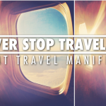 NEVER STOP TRAVELING: A TRAVEL MANIFESTO
