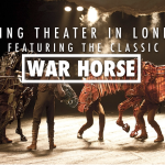 SEEING THEATER IN LONDON (FEATURING THE CLASSIC, WAR HORSE)