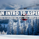 AN INTRO TO ASPEN: WHERE TO EAT, DRINK, PLAY, STAY, SHOP & RELAX