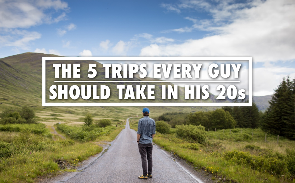Trips To Take In Your 20s | Trips Every Man Should Take In His 20s