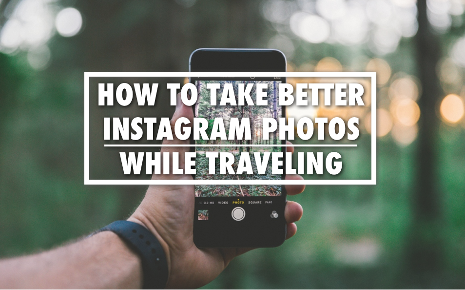 How To Take Better Travel Photos On Instagram